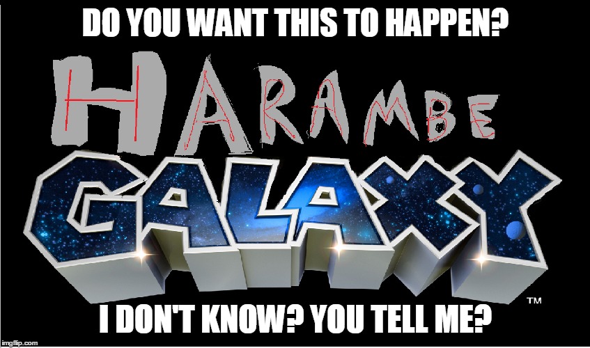 A harambe game? | DO YOU WANT THIS TO HAPPEN? I DON'T KNOW? YOU TELL ME? | image tagged in harambe | made w/ Imgflip meme maker