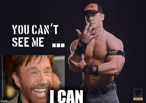 Cena norris | ... I CAN | image tagged in cena,norris,chucknorris | made w/ Imgflip meme maker