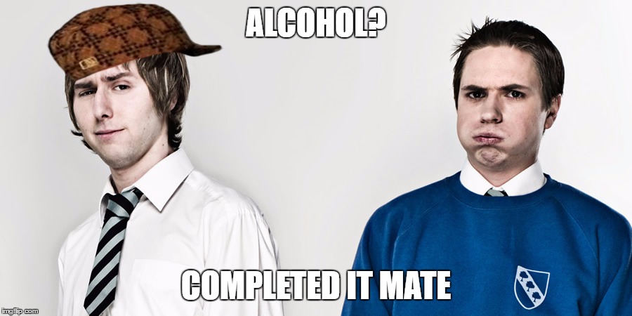 inbetween alcohol | ALCOHOL? COMPLETED IT MATE | image tagged in jay inbetweeners completed it,alcohol,scumbag | made w/ Imgflip meme maker