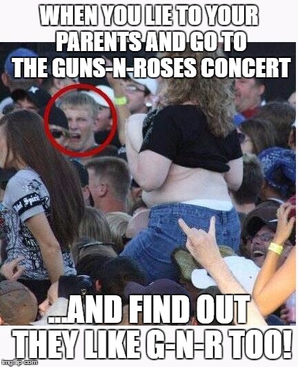 When you lie to your parents.... | WHEN YOU LIE TO YOUR PARENTS AND GO TO THE GUNS-N-ROSES CONCERT; ...AND FIND OUT THEY LIKE G-N-R TOO! | image tagged in mom,gnr,guns and roses,axel rose | made w/ Imgflip meme maker