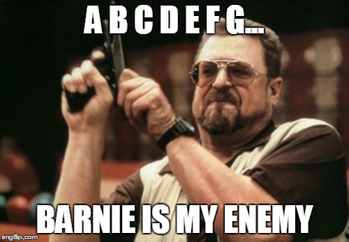 Am I The Only One Around Here | A B C D E F G... BARNIE IS MY ENEMY | image tagged in memes,am i the only one around here | made w/ Imgflip meme maker