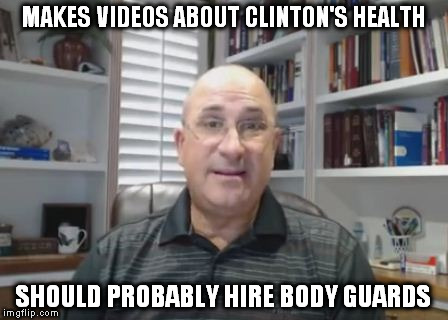 Needs Protection |  MAKES VIDEOS ABOUT CLINTON'S HEALTH; SHOULD PROBABLY HIRE BODY GUARDS | image tagged in hillarycare doctor,clinton sick,hillary clinton lying democrat liberal,so true memes | made w/ Imgflip meme maker