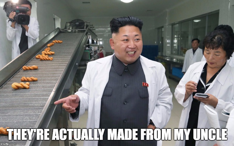 Delicious AND nutritious... | THEY'RE ACTUALLY MADE FROM MY UNCLE | image tagged in kim factory,memes,kim jong un,north korea | made w/ Imgflip meme maker