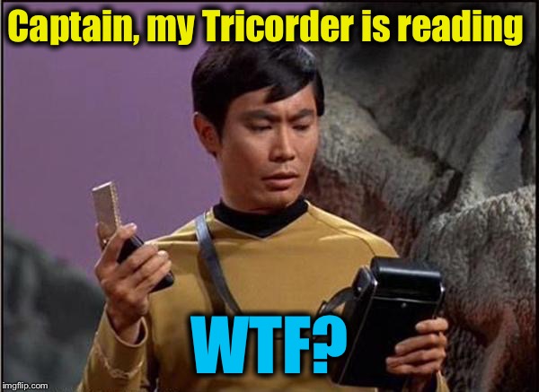 Captain, my Tricorder is reading WTF? | made w/ Imgflip meme maker