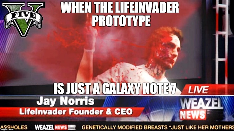  WHEN THE LIFEINVADER PROTOTYPE; IS JUST A GALAXY NOTE 7 | image tagged in gta 5,galaxy note 7 | made w/ Imgflip meme maker