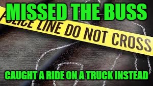MISSED THE BUSS; CAUGHT A RIDE ON A TRUCK INSTEAD | image tagged in brando | made w/ Imgflip meme maker