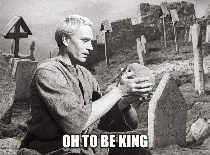 Hamlet | OH TO BE KING | image tagged in hamlet | made w/ Imgflip meme maker