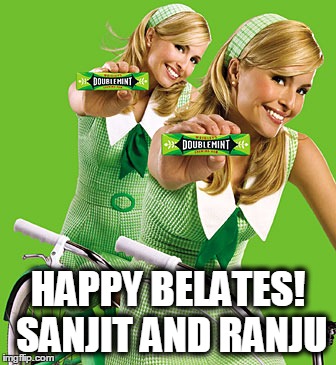 HAPPY BELATES! SANJIT AND RANJU | image tagged in doublemint twins | made w/ Imgflip meme maker