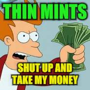 THIN MINTS SHUT UP AND TAKE MY MONEY | made w/ Imgflip meme maker