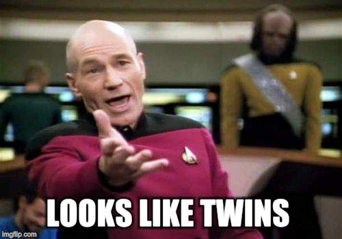 Picard Wtf Meme | LOOKS LIKE TWINS | image tagged in memes,picard wtf | made w/ Imgflip meme maker