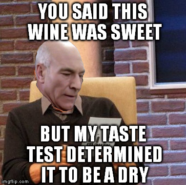 Patrick Wine Detector | YOU SAID THIS WINE WAS SWEET; BUT MY TASTE TEST DETERMINED IT TO BE A DRY | image tagged in memes,maury lie detector,patrick stewart,wine testing | made w/ Imgflip meme maker