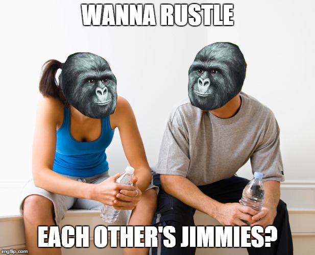 Wanna Rustle each other's jimmies? | WANNA RUSTLE; EACH OTHER'S JIMMIES? | image tagged in rustled jimmies,rustle my jimmies | made w/ Imgflip meme maker