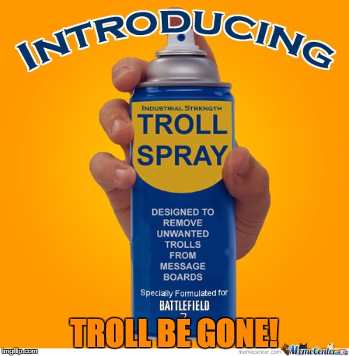 TROLL BE GONE! | made w/ Imgflip meme maker