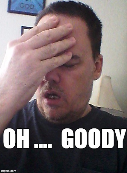 OH ....  GOODY | made w/ Imgflip meme maker