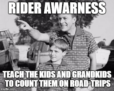 Look Son | RIDER AWARNESS; TEACH THE KIDS AND GRANDKIDS TO COUNT THEM ON ROAD-TRIPS | image tagged in memes,look son | made w/ Imgflip meme maker
