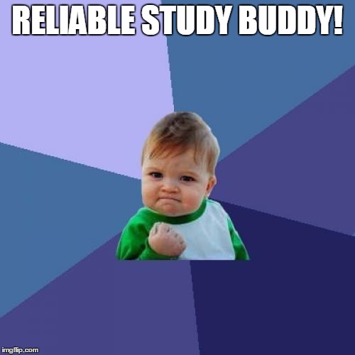 Success Kid Meme | RELIABLE STUDY BUDDY! | image tagged in memes,success kid | made w/ Imgflip meme maker