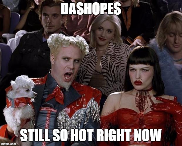 wow you really gained alot of points since ive made my last meme about you | DASHOPES; STILL SO HOT RIGHT NOW | image tagged in memes,mugatu so hot right now | made w/ Imgflip meme maker
