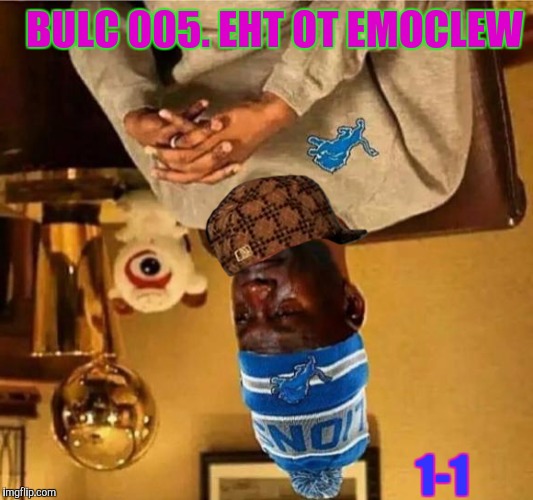 BULC 005. EHT OT EMOCLEW 1-1 | made w/ Imgflip meme maker