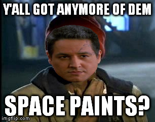 Y'all Got Any More Of That Meme | Y'ALL GOT ANYMORE OF DEM SPACE PAINTS? | image tagged in memes,yall got any more of | made w/ Imgflip meme maker