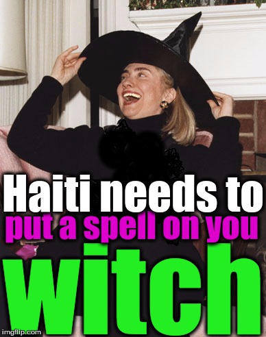 WITCH HILLARY | @; @; @; Haiti needs to; @; @; put a spell on you; @; @; witch | image tagged in witch hillary | made w/ Imgflip meme maker