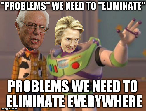 X, X Everywhere Meme | "PROBLEMS" WE NEED TO "ELIMINATE" PROBLEMS WE NEED TO ELIMINATE EVERYWHERE | image tagged in memes,x x everywhere | made w/ Imgflip meme maker