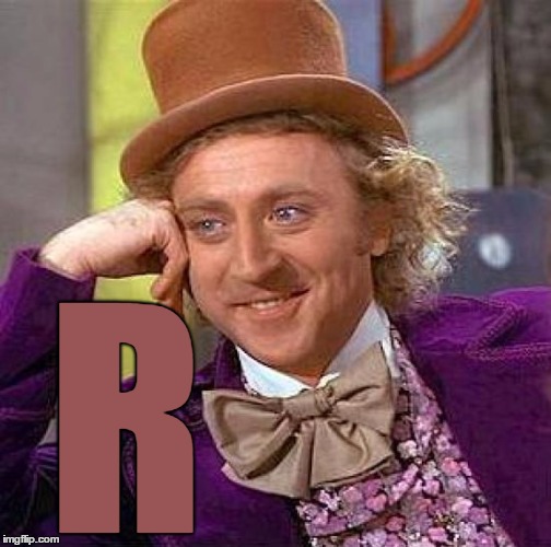 Creepy Condescending Wonka Meme | R | image tagged in memes,creepy condescending wonka | made w/ Imgflip meme maker