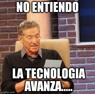 Maury Lie Detector Meme | NO ENTIENDO; LA TECNOLOGIA AVANZA..... | image tagged in memes,maury lie detector | made w/ Imgflip meme maker