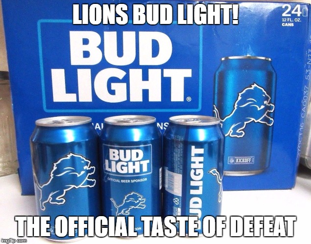can't beat the titans. and they wonder why i am not a fan of the lions. | LIONS BUD LIGHT! THE OFFICIAL TASTE OF DEFEAT | image tagged in memes,funny,budlight,beer,detroit lions,nfl | made w/ Imgflip meme maker