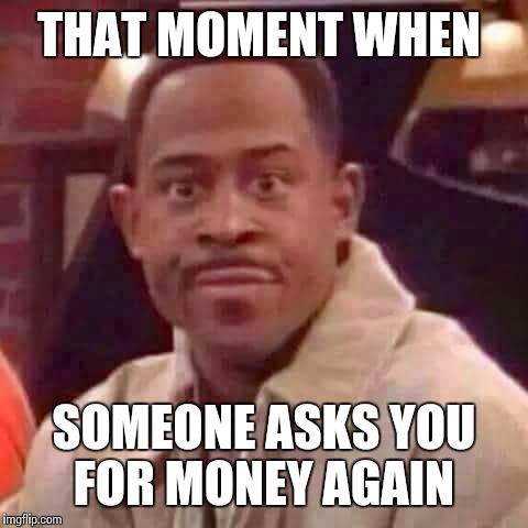 #Sitcalm | THAT MOMENT WHEN; SOMEONE ASKS YOU FOR MONEY AGAIN | image tagged in young thug album,memes,funny memes,so true memes,television,jokes | made w/ Imgflip meme maker