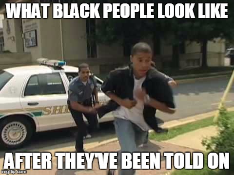 WHAT BLACK PEOPLE LOOK LIKE AFTER THEY'VE BEEN TOLD ON | made w/ Imgflip meme maker