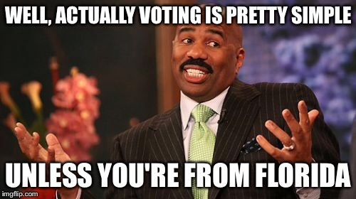 Steve Harvey Meme | WELL, ACTUALLY VOTING IS PRETTY SIMPLE UNLESS YOU'RE FROM FLORIDA | image tagged in memes,steve harvey | made w/ Imgflip meme maker