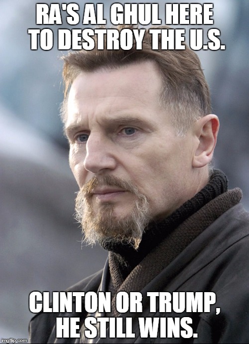 Destroy U.S. | RA'S AL GHUL HERE TO DESTROY THE U.S. CLINTON OR TRUMP, HE STILL WINS. | image tagged in destroy,america | made w/ Imgflip meme maker