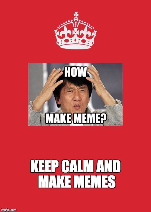 Keep Calm And Carry On Red | KEEP CALM AND MAKE MEMES | image tagged in memes,keep calm and carry on red | made w/ Imgflip meme maker