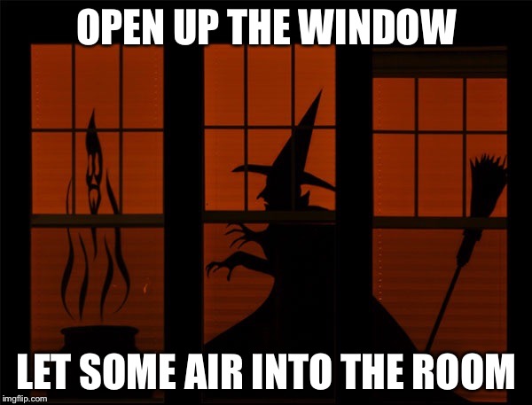 OPEN UP THE WINDOW LET SOME AIR INTO THE ROOM | made w/ Imgflip meme maker