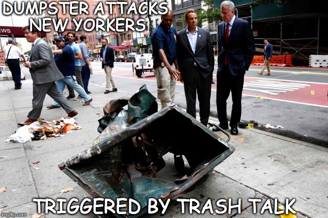 Governor Cuomo and Mayor De Blasio View Corpse | DUMPSTER ATTACKS NEW YORKERS; TRIGGERED BY TRASH TALK | image tagged in bomb,terrorism,cuomo | made w/ Imgflip meme maker