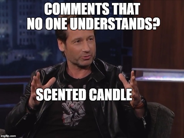 COMMENTS THAT NO ONE UNDERSTANDS? SCENTED CANDLE | made w/ Imgflip meme maker