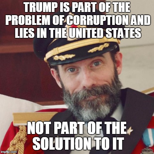 TRUMP IS PART OF THE PROBLEM OF CORRUPTION AND LIES IN THE UNITED STATES NOT PART OF THE SOLUTION TO IT | made w/ Imgflip meme maker