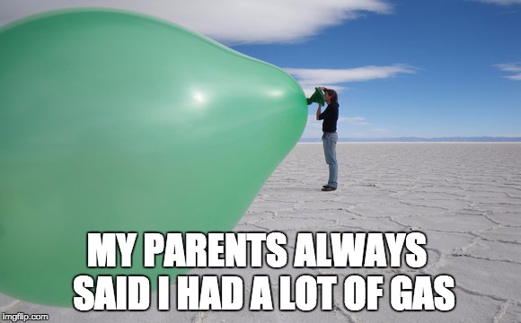 balloon guy | MY PARENTS ALWAYS  SAID I HAD A LOT OF GAS | image tagged in balloons | made w/ Imgflip meme maker