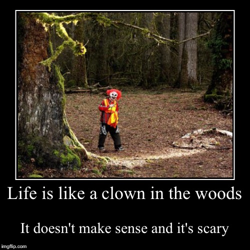 The Meaning Of Life | image tagged in funny,demotivationals,clowns,the meaning of life,42 | made w/ Imgflip demotivational maker