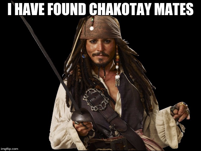 jack sparrow | I HAVE FOUND CHAKOTAY MATES | image tagged in jack sparrow | made w/ Imgflip meme maker
