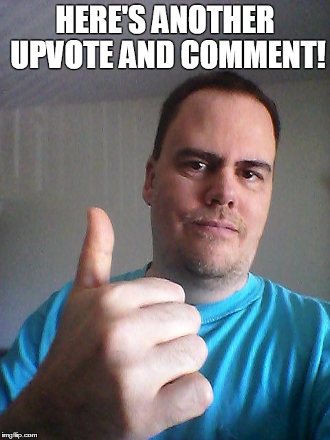 Thumbs up | HERE'S ANOTHER UPVOTE AND COMMENT! | image tagged in thumbs up | made w/ Imgflip meme maker