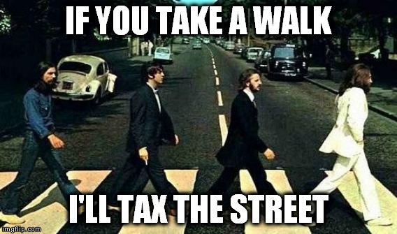 IF YOU TAKE A WALK I'LL TAX THE STREET | made w/ Imgflip meme maker