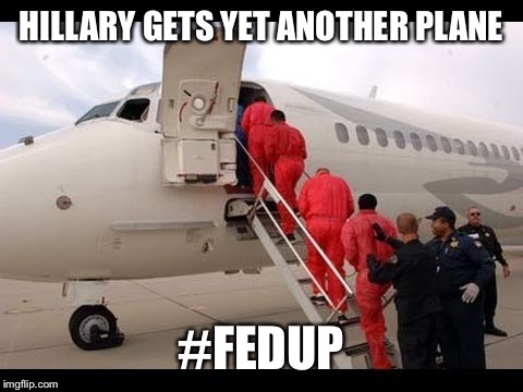 HILLARY GETS YET ANOTHER PLANE; #FEDUP | image tagged in hillary air,hillary clinton,election 2016,fed up,donald trump | made w/ Imgflip meme maker