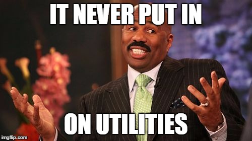 IT NEVER PUT IN ON UTILITIES | image tagged in memes,steve harvey | made w/ Imgflip meme maker