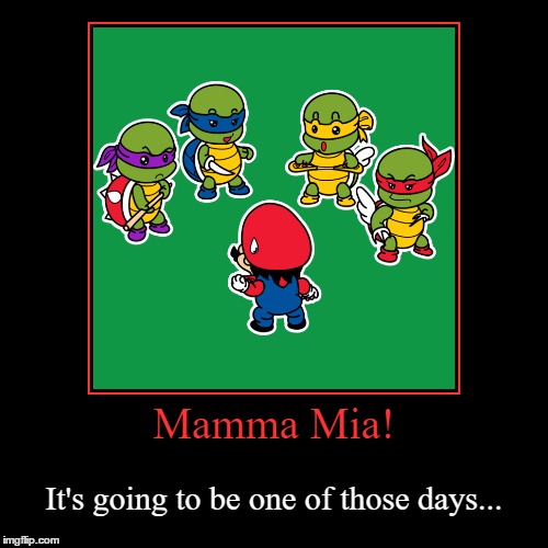 Wait A Minute, Those Aren't Koopas! | image tagged in funny,demotivationals,teenage mutant ninja turtles,mario,mamma mia,one of those days | made w/ Imgflip demotivational maker