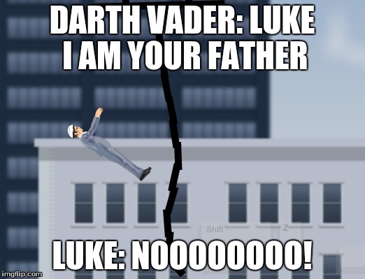 Darth Vader to luke |  DARTH VADER: LUKE I AM YOUR FATHER; LUKE: NOOOOOOOO! | image tagged in star wars | made w/ Imgflip meme maker