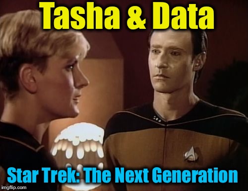 Tasha & Data Star Trek: The Next Generation | made w/ Imgflip meme maker