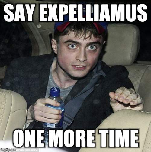 harry potter crazy | SAY EXPELLIAMUS; ONE MORE TIME | image tagged in harry potter crazy | made w/ Imgflip meme maker