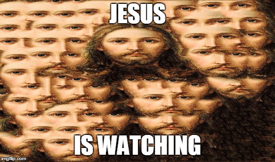 Jesus Is Watching | JESUS; IS WATCHING | image tagged in jesus,christ,jesus-christ,watching,is,tons-o-face | made w/ Imgflip meme maker