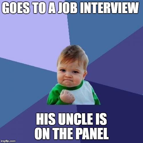 Success Kid | GOES TO A JOB INTERVIEW; HIS UNCLE IS ON THE PANEL | image tagged in memes,success kid,interview,uncle grandpa | made w/ Imgflip meme maker